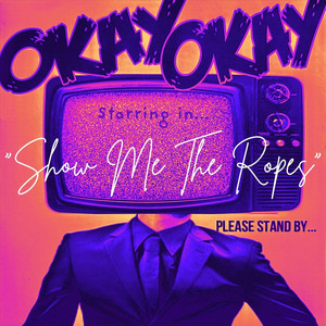 Show Me The Ropes by Okay Okay!