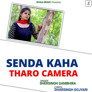 Shersingh Gambhira - Senda Kaha Tharo Camera