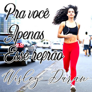 WISLEY DURAN - Pra Você Apenas Esse Refrão