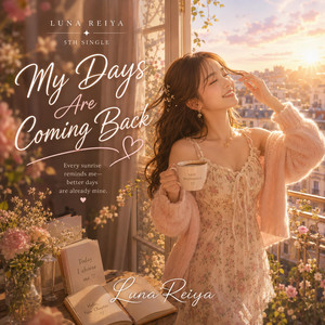 My Days Are Coming Back by Luna Reiya