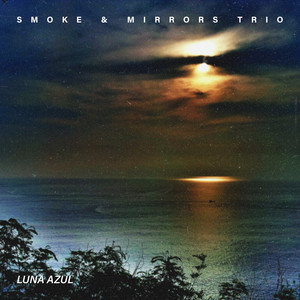 Luna Azul by Smoke & Mirrors Trio