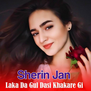 Sherin Jan - Laka Da Gul Dasi Khakare Gi