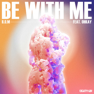 Be With Me by B.O.M, OHKAY