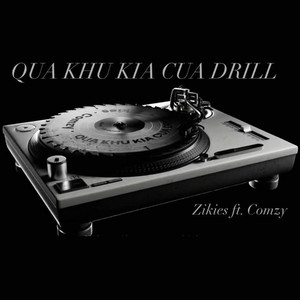 QUA KHU KIA CUA DRILL by Zikies, Comzy