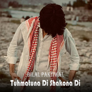 Bilal Paktiwal - Tuhmatuna Di Shakona Di