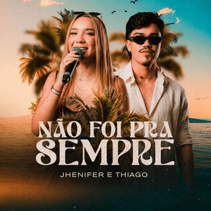 Não Foi Pra Sempre by Jhenifer e Thiago