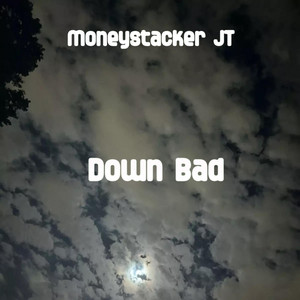 Down Bad by MONEYSTACKER JT