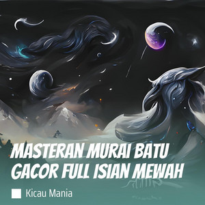 Masteran Murai Batu Gacor Full Isian Mewah by Kicau Mania