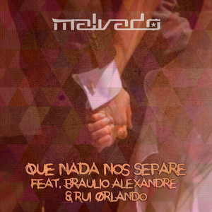 DJ Malvado - Que Nada nos Separe (feat. Bráulio Alexandre & Rui Orlando)