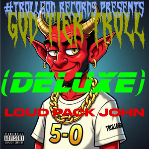 UNDEFEATED GOD OF ALL TROLLS by Loud Pack John