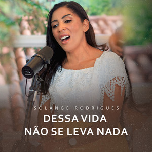 Solange Rodrigues - Dessa Vida Não Se Leva Nada