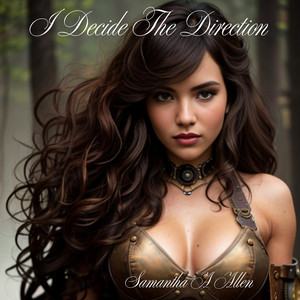I Decide The Direction by Samantha A Allen