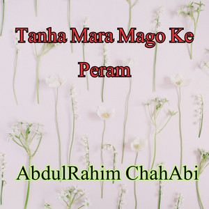 AbdulRahim ChahAbi - Tanha Mara Mago Ke Peram
