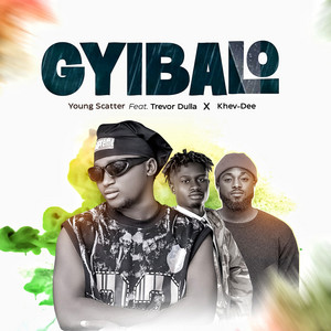 Gyibalo by Young Scatter, Trevor dulla, KhevDee