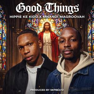 Good Things by Mnandi Magroovah, Hippie Ke Kidd, SEPBEATZ