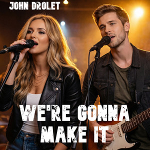 We're Gonna Make It by John Drolet