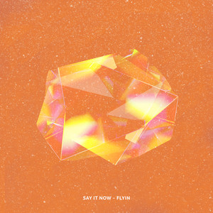 Flyin’ - Say It Now