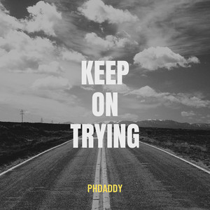 Keep On Trying by Phdaddy