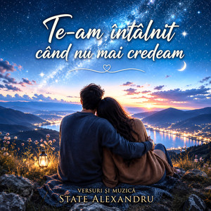 Te-am întâlnit când nu mai credeam by State Alexandru