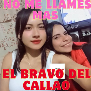 NO ME LLAMES MAS by EL BRAVO DEL CALLAO