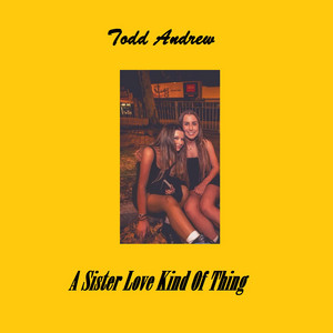 Todd Andrew - A Sister Love Kind of Thing