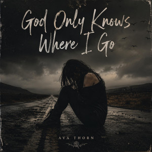 God Only Knows Where I Go by Ava Thorn