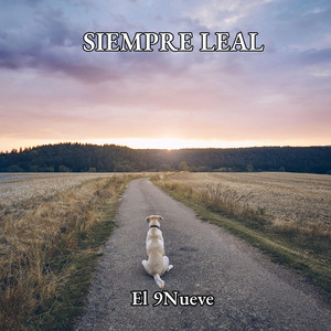 SIEMPRE LEAL by El 9Nueve