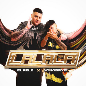 LALALA by EL RELE, Yong Bryel