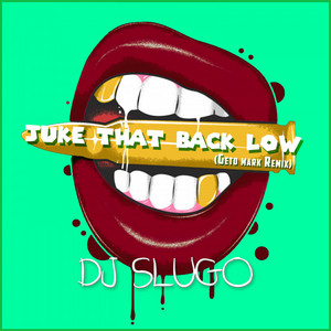 DJ Slugo - Juke That Back Low (Geto Mark Remix)