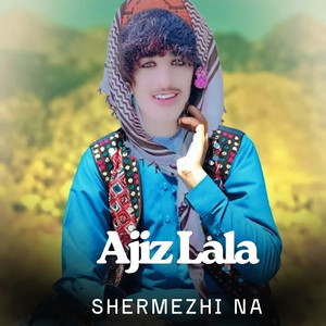 Ajiz lala - Shermezhi Na