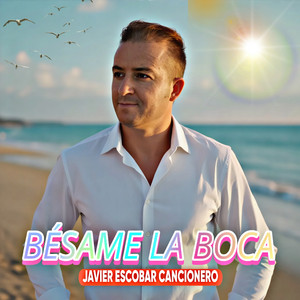 JAVIER ESCOBAR CANCIONERO - Besame la Boca (Cover)