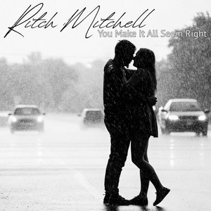 You Make It All Seem Right by Ritch Mitchell