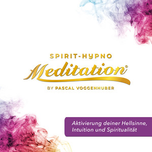 Aktivierung deiner Hellsinne, Intuition und Spiritualität (Spirit-Hypno-Meditatation®)