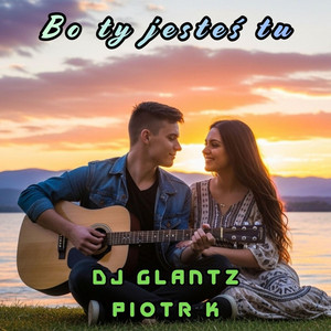 DJ Glantz - Bo ty jesteś tu