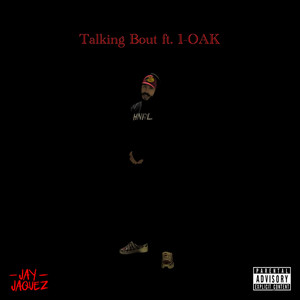Talking Bout by Jay Jaquez, 1-O.A.K.