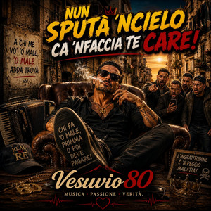 Nun sputà 'ncielo ca 'nfaccia te care! by Vesuvio80