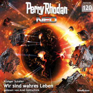 Wir sind wahres Leben - Perry Rhodan - Neo 120 (Ungekürzt)