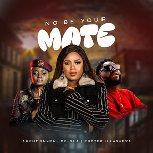 No Be Your Mate by De-Ola, Agent Snypa, Protek Illasheva