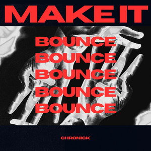 MAKE IT BOUNCE by Chronick