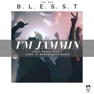 I'm Jammin' (feat. Hurt, Banga Bill & BandRvnnaz Nunie) by The Boy Blesst, Hurt, Banga Bill, BandRvnnaz Nunie