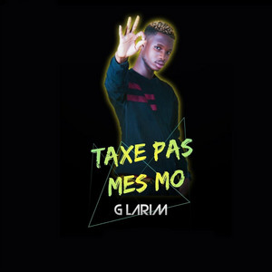 G Larim - Taxe Pas Mes Mo
