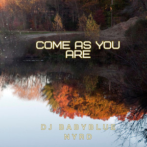 Come as you are by Dj Babyblue NYRD