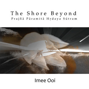 Imee Ooi - Prajna Paramita Hrdaya Sutram (The Blissful Heart)