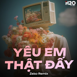 Yêu Em Thật Đấy - Zeko Remix by Zeko Remix, Đinh Tùng Huy