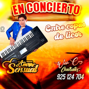 AMOR SENSUAL - ENTRE COPAS DE LICOR (En Vivo)