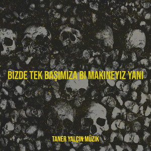 Taner Yalçın Müzik - Bizde Tek Başımıza Bi Makineyiz Yani