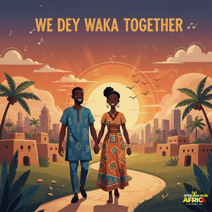 We Dey Waka Together by Stream Hub Africa