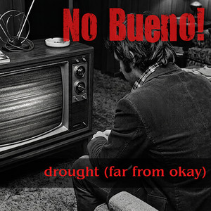 Drought (Far from Okay) by No Bueno!
