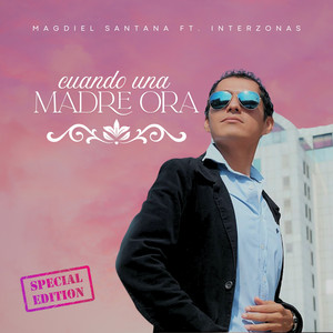 Cuando una Madre Ora - Special Edition by Magdiel Santana, Interzonas