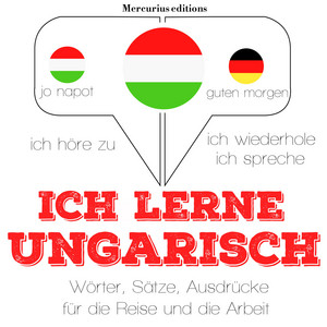 Ich lerne ungarisch (Ich höre zu, ich wiederhole, ich spreche : Sprachmethode) Audiobook